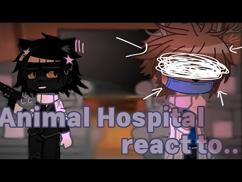Animal Hospital react to .. ||●2x speed●||