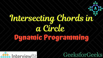 Intersecting Chords in a Circle | Dynamic Programming | InterviewBit | Explanation by alGOds!!