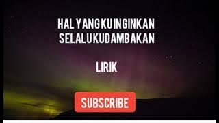 INGINKAN DIIRMU /HAL YANG KUINGINKAN SELALU KUDAMBAKAN / KAU YANG KUINGINKAN SELALU KUDAMBAKAN LIRIK