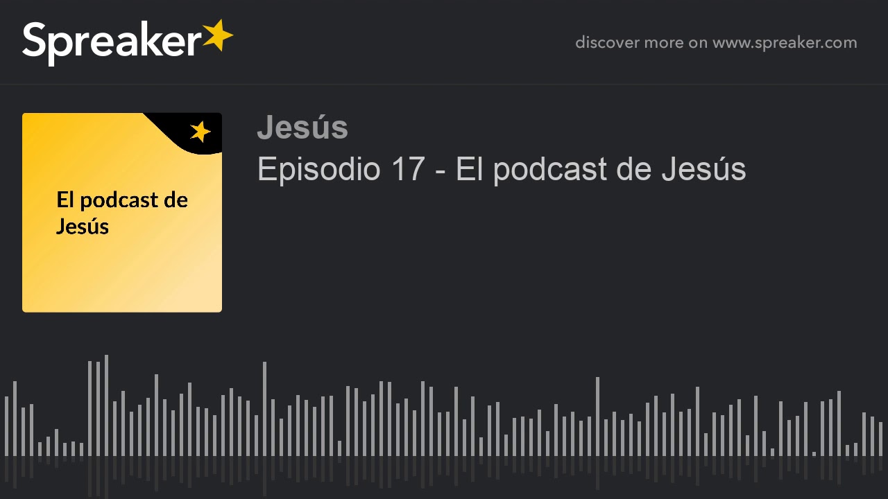 Episodio 17 - El podcast de Jesús (hecho con Spreaker)