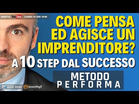 Come AGISCE e PENSA un imprenditore - A 10 Step dal SUCCESSO - Il METODO PERFORMA