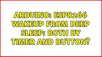 Arduino: ESP8266 wakeup from deep sleep: Both by timer and button?