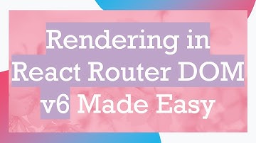 Rendering in React Router DOM v6 Made Easy