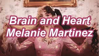 Melanie Martinez - Brain And Heart [Lyrics]