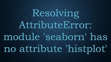 Resolving AttributeError: module 