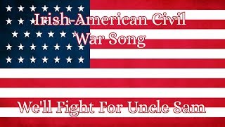 Irish American Civil War Song | We'll Fight For Uncle Sam chords