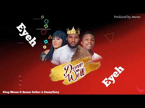 Done me well King Moses feat. Queen Esther and Emmyflexy