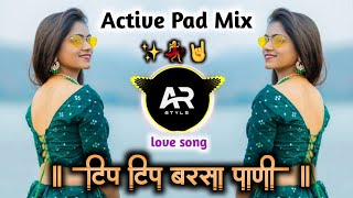 टिप टिप बरसा पानी || Tip Tip Barsa Pani Marathi Gavti New || Dj Song Active Pad Mix ARSTYLE