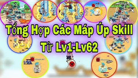 HTTH - Tổng Hợp Tất Cả Các Máp Úp Skill Từ Lv1-Lv62 Cho AE Chưa Biết!