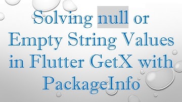 Solving null or Empty String Values in Flutter GetX with PackageInfo