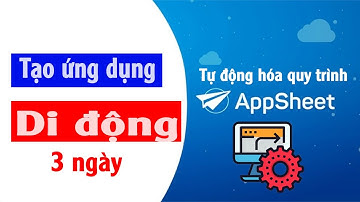 App Sheet - Automation trong AppSheet là một tính năng giúp tự động hóa các quy trình app di động