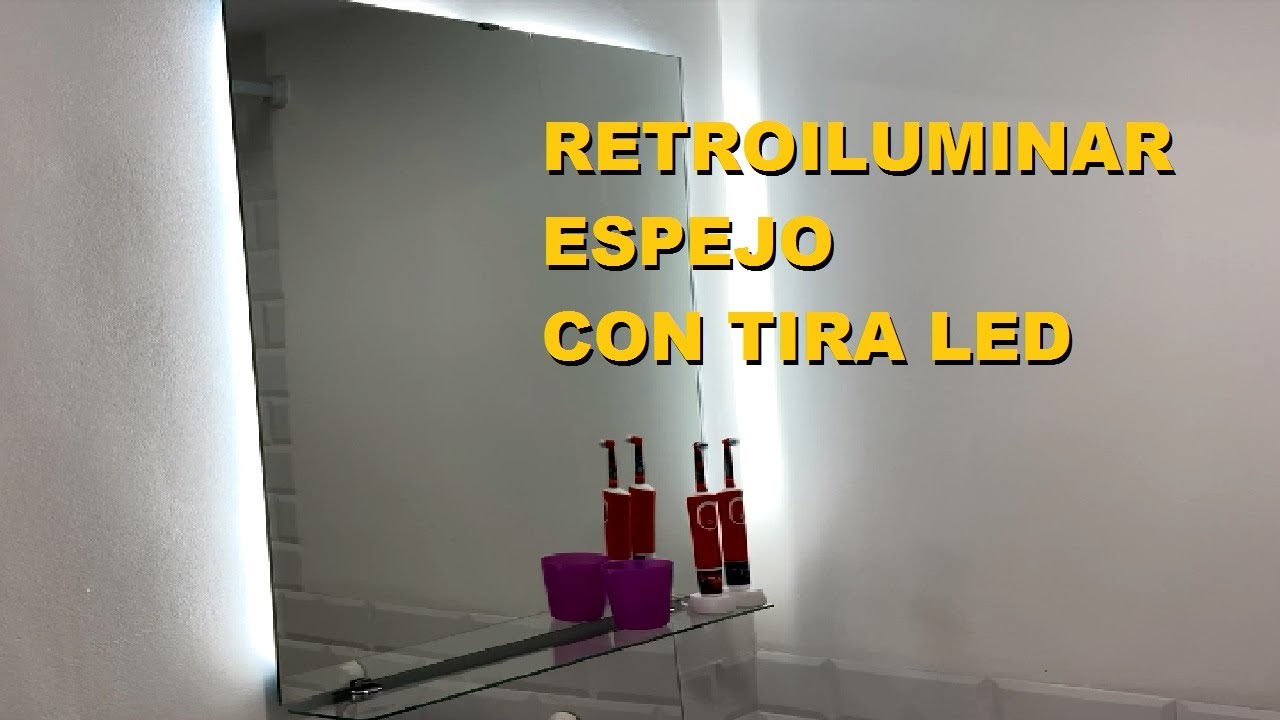 RETROILUMINAR ESPEJO CON TIRA LED - YouTube
