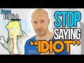 Stop Saying "Idiot" - Use These Words Instead!