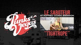 Le Saboteur &quot;Tightrope&quot; Punks in Vegas Stripped Down Session