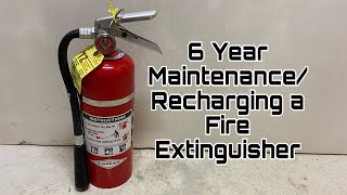 How to do a 6 Year Maintenance/Recharge A Fire Extinguisher