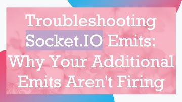 Troubleshooting Socket.IO Emits: Why Your Additional Emits Aren