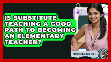 Is Substitute Teaching A Good Path To Becoming An Elementary Teacher? - Aspiring Teacher Guide