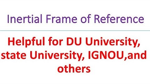 Intertial frame of reference||BPHET 141(U.1), BPHCT 131(U.5)|| for BSc Hons., BSCG||