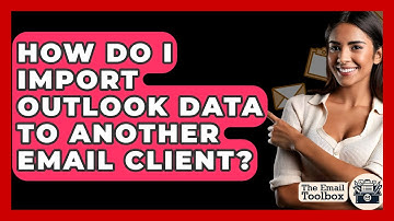 How Do I Import Outlook Data To Another Email Client? - TheEmailToolbox.com