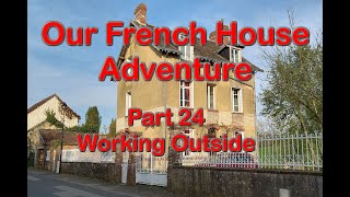 Our French House Adventure Part 24 Outside again