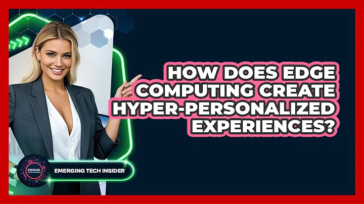 How Does Edge Computing Create Hyper-personalized Experiences? - Emerging Tech Insider