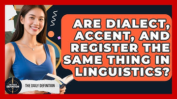 Are Dialect, Accent, And Register The Same Thing In Linguistics? - The Daily Definition