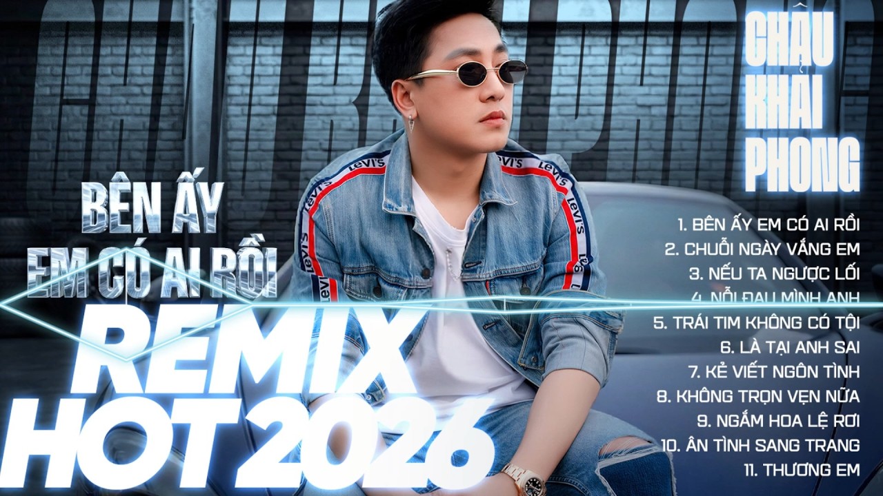 Bên Ấy Em Có Ai Rồi Remix | LK Nhạc Trẻ Châu Khải Phong Remix Quẩy