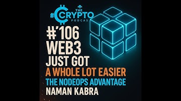 #106 Web3 Just Got a Whole Lot Easier - The NodeOps Advantage - Naman Kabra