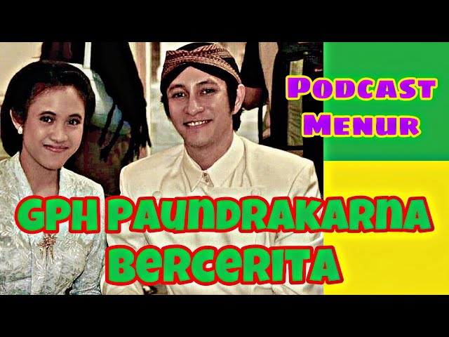 Podcast Menur : GPH Paundrakarna bercerita #MenurBercerita class=
