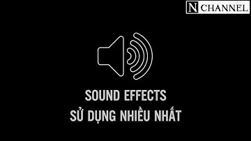 [SOUND EFFECTS] Âm thanh được Youtubers sử dụng nhiều nhất