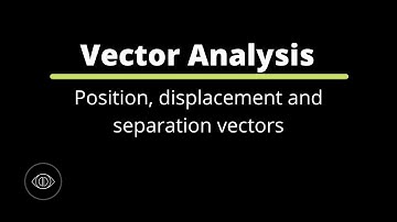 Position, displacement and separation vectors | Vector Analysis