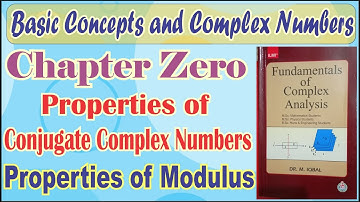 M.Sc. Mathematics Fundamental of Complex Analysis Chapter Zero Properties of Modulus & Conjugate