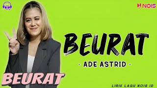 BEURAT ADE ASTRID X GERENGSENG TEAM |LIRIK LAGU ADE ASTRID | LIRIK LAGU