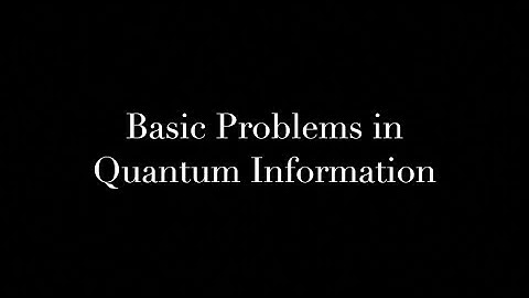 Basic Problems in Quantum Information