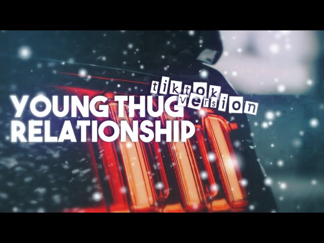 Young Thug - Relationship [TikTok Version] I know how to make the girls go crazy [Blesstune Edit] class=