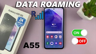 how to enable & disable data roaming on samsung galaxy a55 5g