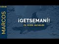 ¡Getsemaní! | Marcos 14:32-42 | Ps. Sugel Michelén