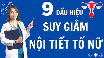 9 Dấu Hiệu Nhận Biết Suy Giảm Nội Tiết Tố Nữ |Dr Thùy Dung