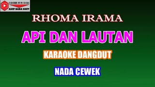 KARAOKE DANGDUT API DAN LAUTAN - RHOMA IRAMA (COVER) NADA CEWEK