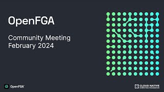 OpenFGA Community Meeting - February 2024