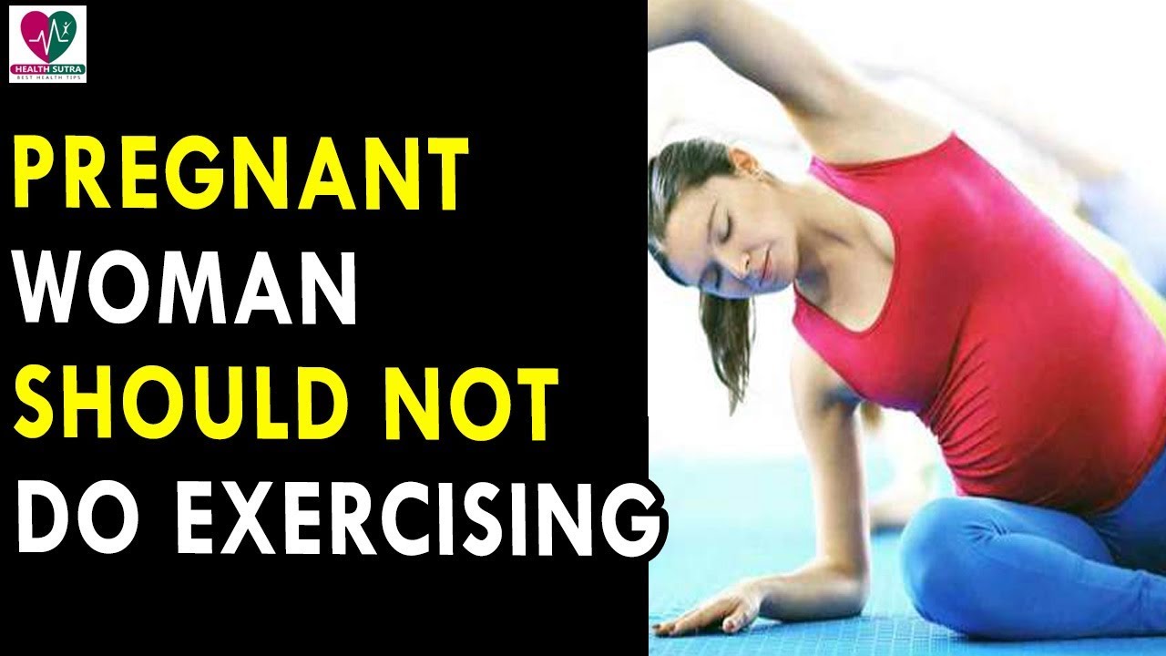 Pregnant Woman Should Not Do When Exercising - Health Sutra - Best Health Tips dr.khader health tips in english