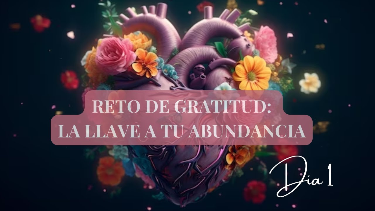 💕RETO DE GRATITUD: LA LLAVE HACIA TU ABUNDANCIA [21 DÍAS] - YouTube
