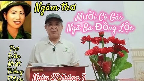 Ngâm thơ :Cúc ơi ! 10 cô gái  Đồng Lộc . Bài mãi tuổi 20 . Nhân ngày 27/7