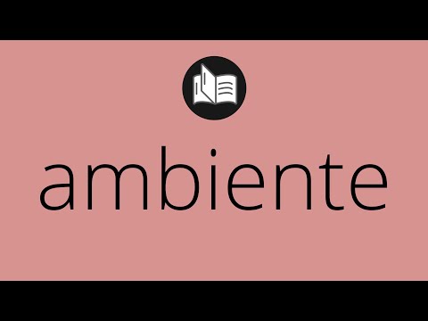 Que significa AMBIENTE • ambiente SIGNIFICADO • ambiente DEFINICIÓN • Que es AMBIENTE