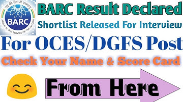BARC  Score Card & Shortlist Released for interview , Check Ur name in list ur score card now