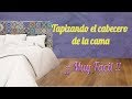 Como tapizar un Cabecero de cama 2018 (muy fácil)