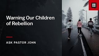 Warning Our Children of Rebellion by Desiring God 1,264 views 7 hours ago 11 minutes, 53 seconds