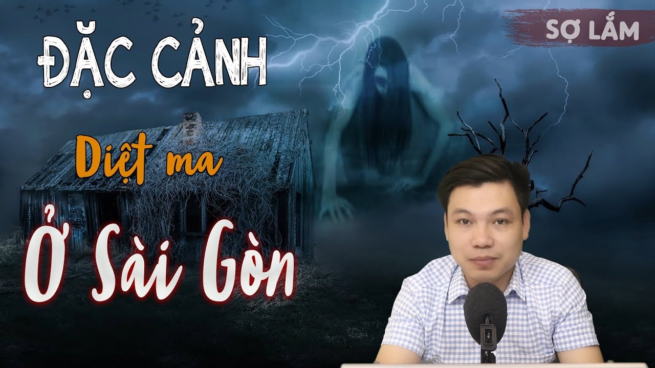 Sieu Phẩm đặc Cảnh Diệt Ma ở Sai Gon Truyện Ma Co Thật Rợn Người đinh Soạn Kể Youtube Sieu Phẩm đặc Cảnh Diệt Ma ở Sai Gon Truyện Ma Co Thật Rợn Người đinh Soạn Kể Youtube