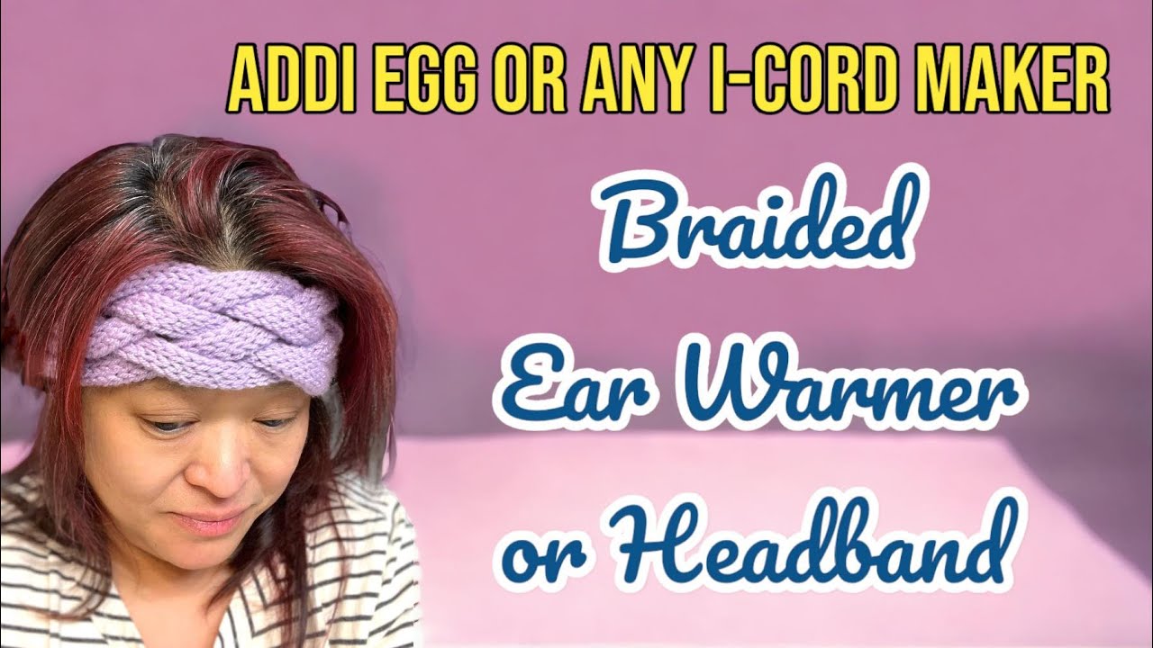 A 6-Minute Tutorial on How to Make Braided Ear Warmers / Headbands with ADDI  Egg or any I-Cord Maker 