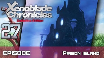 Xenoblade Chronicles: Definitive Edition - Walkthrough - Ep 27: Prison Island